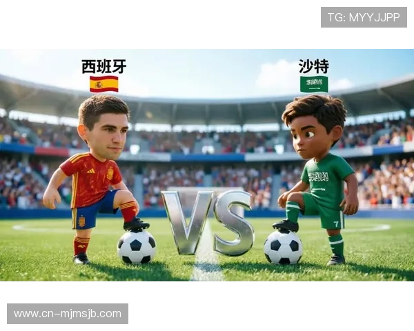 今晚2026世界杯西班牙VS沙特比赛的战术策略与双方教练战术解析 今晚2026世界杯西班牙VS沙特比赛的战术策略与双方教练战术解析